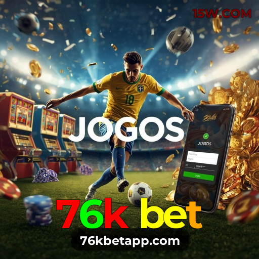 Cassino 76k bet | Apostas Seguras e Jogos Incríveis